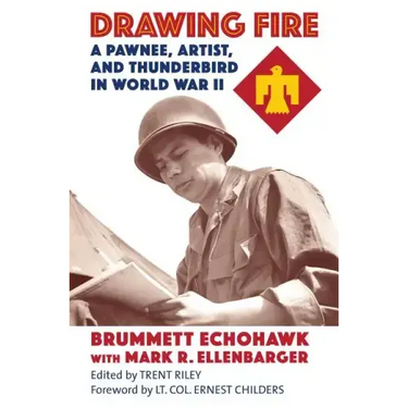 Drawing Fire: A Pawnee, Artist, and Thunderbird in World War II
