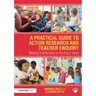 A Practical Guide to Action Research and Teacher Enquiry: Making a Difference in the Early Years