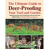 Ultimate Guide to Deer-Proofing Your Yard and Garden: Proven Advice and Strategies for Outwitting Deer and 20 Other Pesky Mammals