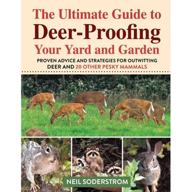 Ultimate Guide to Deer-Proofing Your Yard and Garden: Proven Advice and Strategies for Outwitting Deer and 20 Other Pesky Mammals