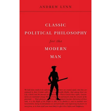 Classic Political Philosophy for the Modern Man