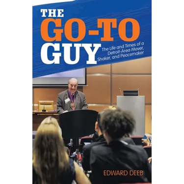 The Go-To Guy: The Life and Times of a Detroit-Area Mover, Shaker, and Peacemaker