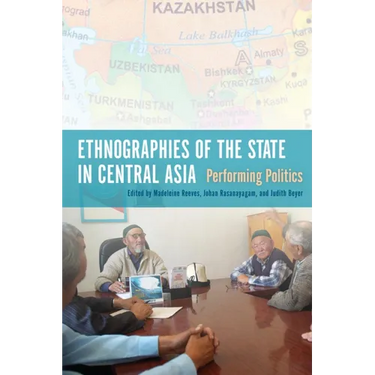 Ethnographies of the State in Central Asia: Performing Politics