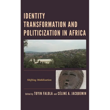Identity Transformation and Politicization in Africa: Shifting Mobilization