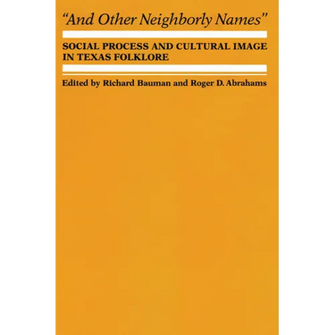 And Other Neighborly Names: Social Process and Cultural Image in Texas Folklore