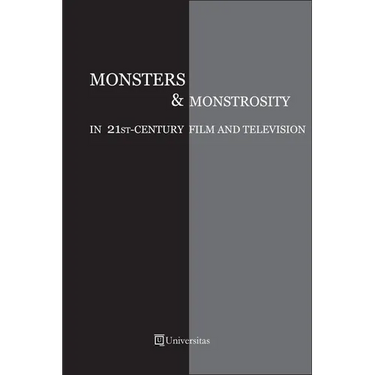 Monsters and Monstrosity in 21st-Century Film and Television