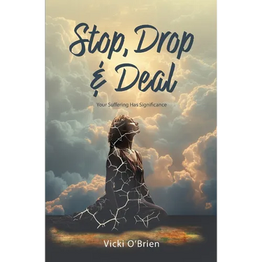 Stop, Drop & Deal: Your Suffering Has Significance
