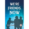 We're Friends, Now