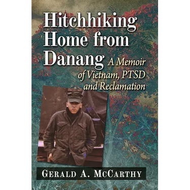 Hitchhiking Home from Danang: A Memoir of Vietnam, Ptsd and Reclamation