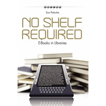 No Shelf Required: E-Books in Libraries