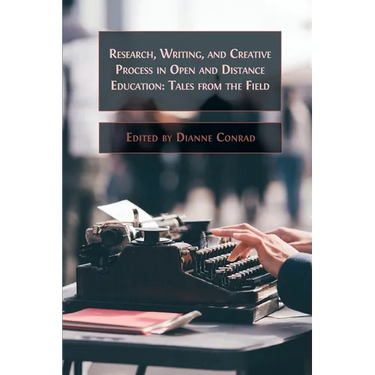 Research, Writing, and Creative Process in Open and Distance Education: Tales from the Field