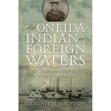 An Oneida Indian in Foreign Waters: The Life of Chief Chapman Scanandoah, 1870-1953