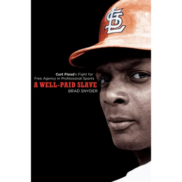 A Well-Paid Slave: Curt Flood's Fight for Free Agency in Professional Sports