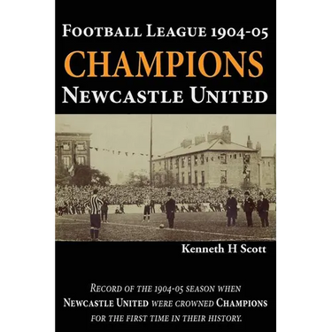 Football League 1904-05 Champions Newcastle United: Record of the 1904-05 season when Newcastle United were crowned champions for the first time in th