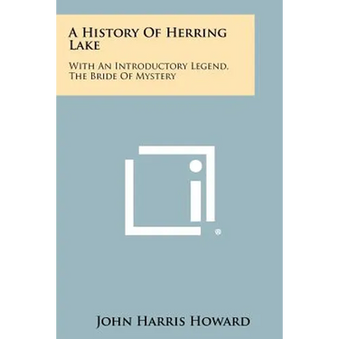 A History Of Herring Lake: With An Introductory Legend, The Bride Of Mystery