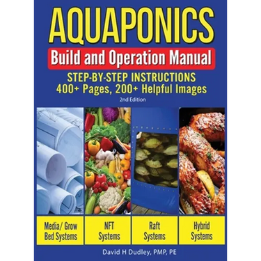 Aquaponics Build and Operation Manual: Step-by-Step Instructions, 400+ Pages, 200+Helpful Images