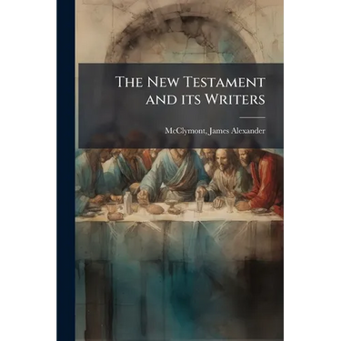 The New Testament and its Writers