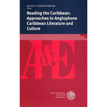 Reading the Caribbean: Approaches to Anglophone Caribbean Literature and Culture