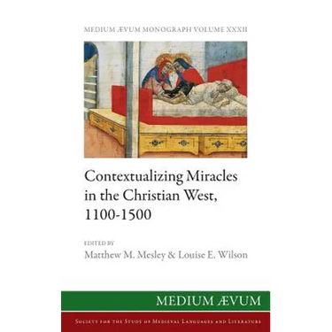 Contextualizing Miracles in the Christian West, 1100-1500: New Historical Approaches