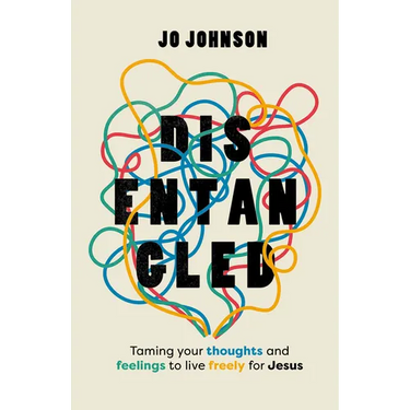 Disentangled: Taming Your Thoughts and Feelings to Live Freely for Jesus