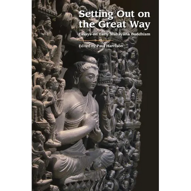Setting Out on the Great Way: Essays on Early Mahayana Buddhism