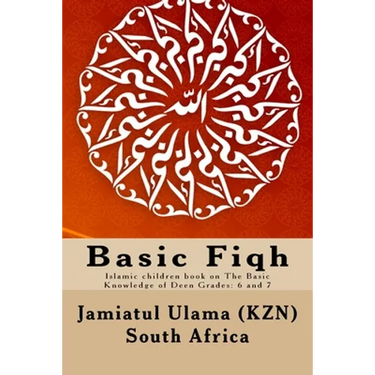 Basic Fiqh: Islamic children book on The Basic Knowledge of Deen Grades: 6 and 7