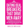 Dating Deal Breakers That Drive Men Away: 12 Relationship Killers That Ruin Your Long-Term Potential with High-Quality Men
