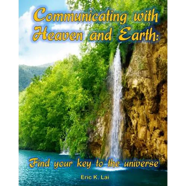 Communicating with Heaven and Earth: Find your key to the universe
