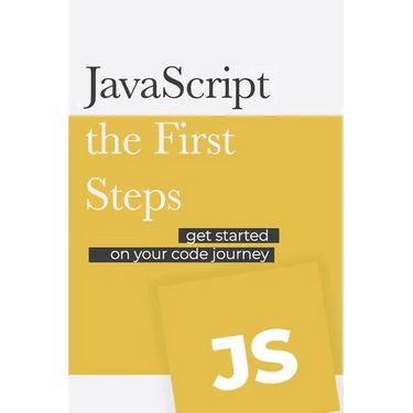 JavaScript - the First Steps: Get started on your code development journey