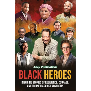 Black Heroes: Inspiring Stories of Resilience, Courage, and Triumph Against Adversity