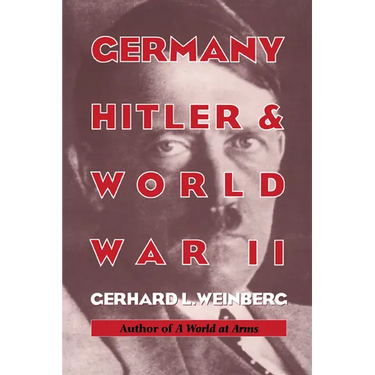 Germany, Hitler, and World War II: Essays in Modern German and World History
