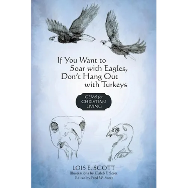 If You Want to Soar with Eagles, Don't Hang Out with Turkeys: Gems for Christian Living