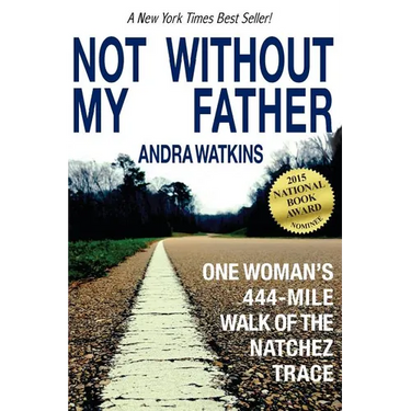 Not Without My Father: One Woman's 444-Mile Walk of the Natchez Trace