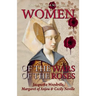Women of the Wars of the Roses: Jacquetta Woodville, Margaret of Anjou & Cecily Neville