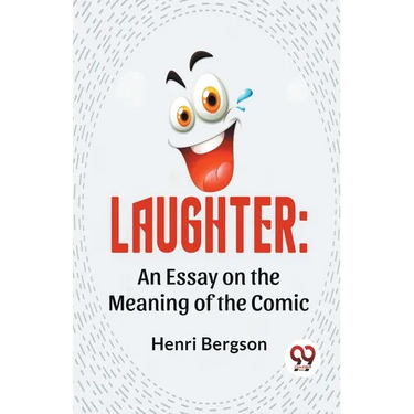 Laughter: An Essay On The Meaning Of The Comic
