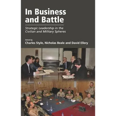 In Business and Battle: Strategic Leadership in the Civilian and Military Spheres