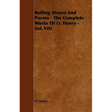 Rolling Stones and Poems - The Complete Works of O. Henry - Vol. VIII