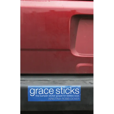 Grace Sticks: The Bumper Sticker Gospel for Restless Souls