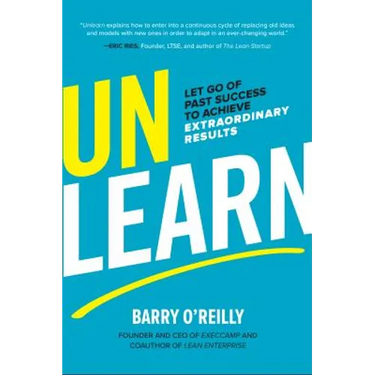 Unlearn: Let Go of Past Success to Achieve Extraordinary Results