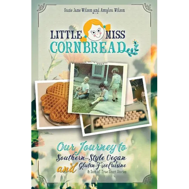 Little Miss Cornbread: Our Journey to Southern-Style Vegan and Gluten-Free Cuisine & Sort-of-True Short Stories