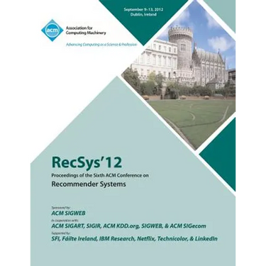 Recsys 12 Proceedings of the Sixth ACM Conference on Recommender Systems