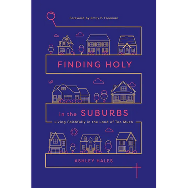 Finding Holy in the Suburbs: Living Faithfully in the Land of Too Much
