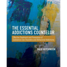 The Essential Addictions Counselor: Effective Treatment and Prevention of Substance Use Disorders and Behavioral Addictions