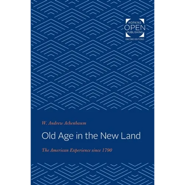 Old Age in the New Land: The American Experience Since 1790