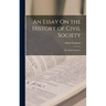 An Essay On the History of Civil Society: By Adam Ferguson,