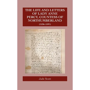 The Life and Letters of Lady Anne Percy, Countess of Northumberland (1536-1591)