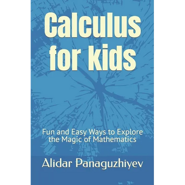 Calculus for kids: Fun and Easy Ways to Explore the Magic of Mathematics