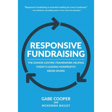 Responsive Fundraising: The Donor-Centric Framework Helping Today's Leading Nonprofits Grow Giving