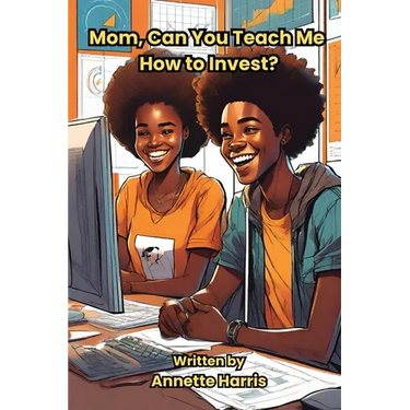 Mom, Can You Teach Me How to Invest?: A Beginner's Guide for Teens