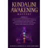 Kundalini Awakening Mastery: 6 Books In 1: Achieve Higher Consciousness & Spiritual Transcendence Using Meditation - Increase Psychic Intuition, Mi